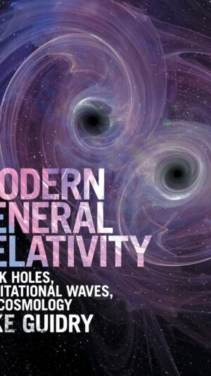 Modern General Relativity: Black Holes, Gravitational Waves, and Cosmology