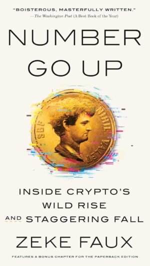 Number Go Up: Inside Crypto's Wild Rise and Staggering Fall
