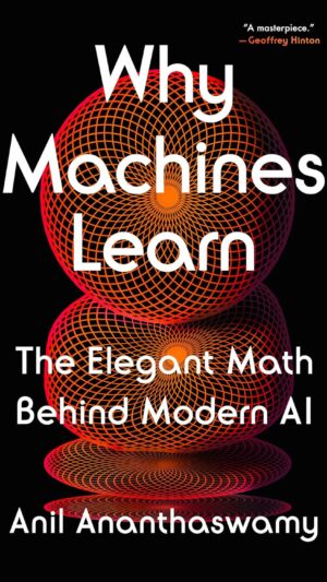 Why Machines Learn: The Elegant Math Behind Modern AI