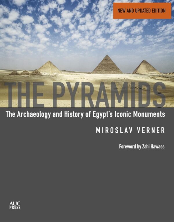 The Pyramids (New and Revised): The Archaeology and History of Egypt's Iconic Monuments