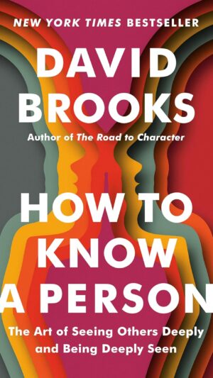 How to Know a Person: The Art of Seeing Others Deeply and Being Deeply Seen