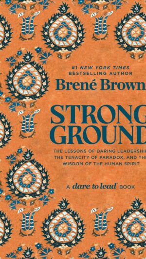 Strong Ground: The Lessons of Daring Leadership, the Tenacity of Paradox, and the Wisdom of the Human Spirit