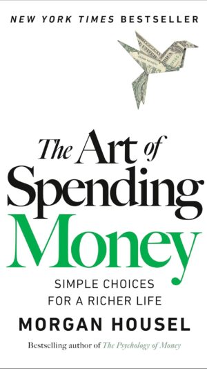 The Art of Spending Money: Simple Choices for a Richer Life