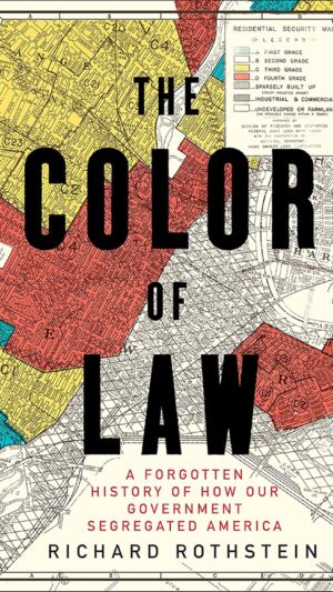 The Color of Law: A Forgotten History of How Our Government Segregated America