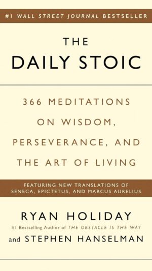 The Daily Stoic: 366 Meditations on Wisdom, Perseverance, and the Art of Living