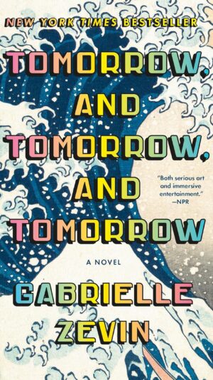 Tomorrow, and Tomorrow, and Tomorrow: A novel