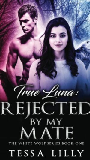 True Luna: Rejected By My Mate
