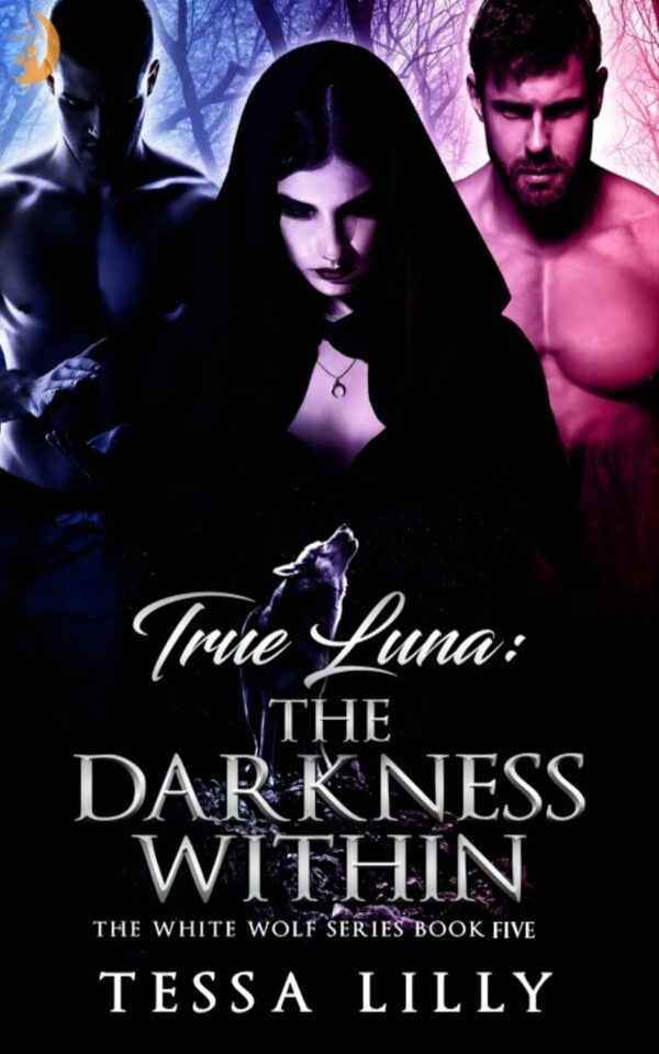 True Luna: The Darkness Within (The White Wolf Series Book 5)