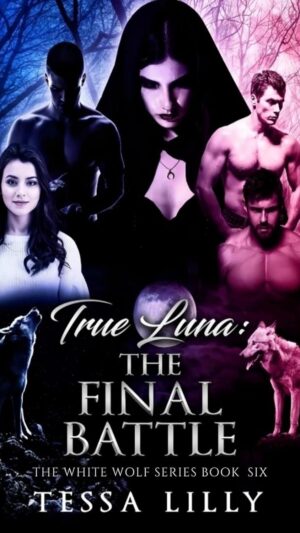 True Luna: The Final Battle (The White Wolf Series Book 6)