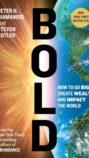 Bold: How to Go Big, Create Wealth and Impact the World (Exponential Technology Series)