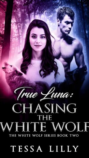 True Luna: Chasing The White Wolf (The White Wolf Series Book 2)
