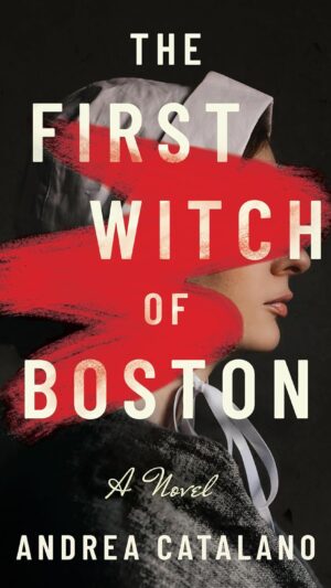 The First Witch of Boston: A Novel